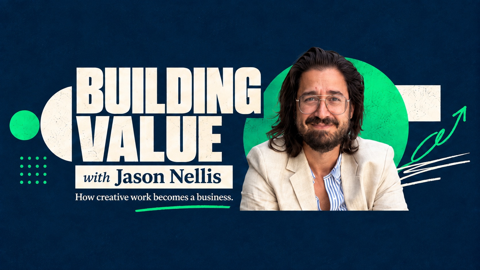 Building Value with Jason Nellis — How creative work becomes a business